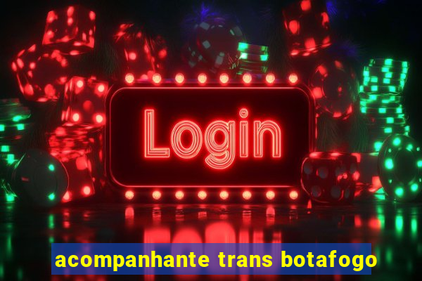 acompanhante trans botafogo